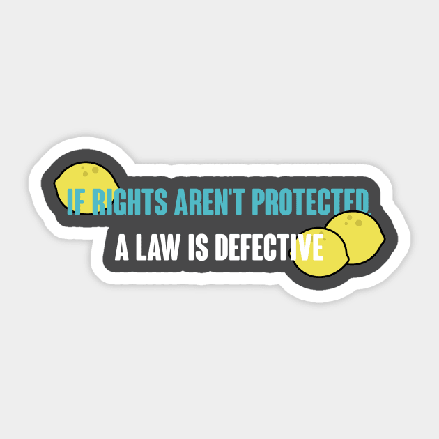 If Rights Aren't Protected, A Law is Defective Sticker by TrailGrazer